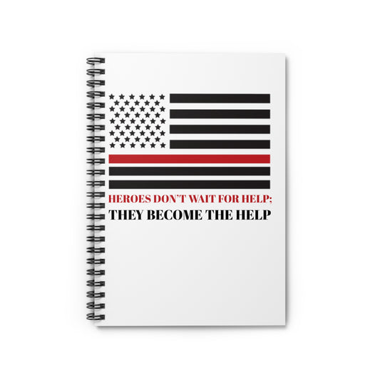 Firefighter Spiral Notebook – Heroes don’t wait for help; they become the help