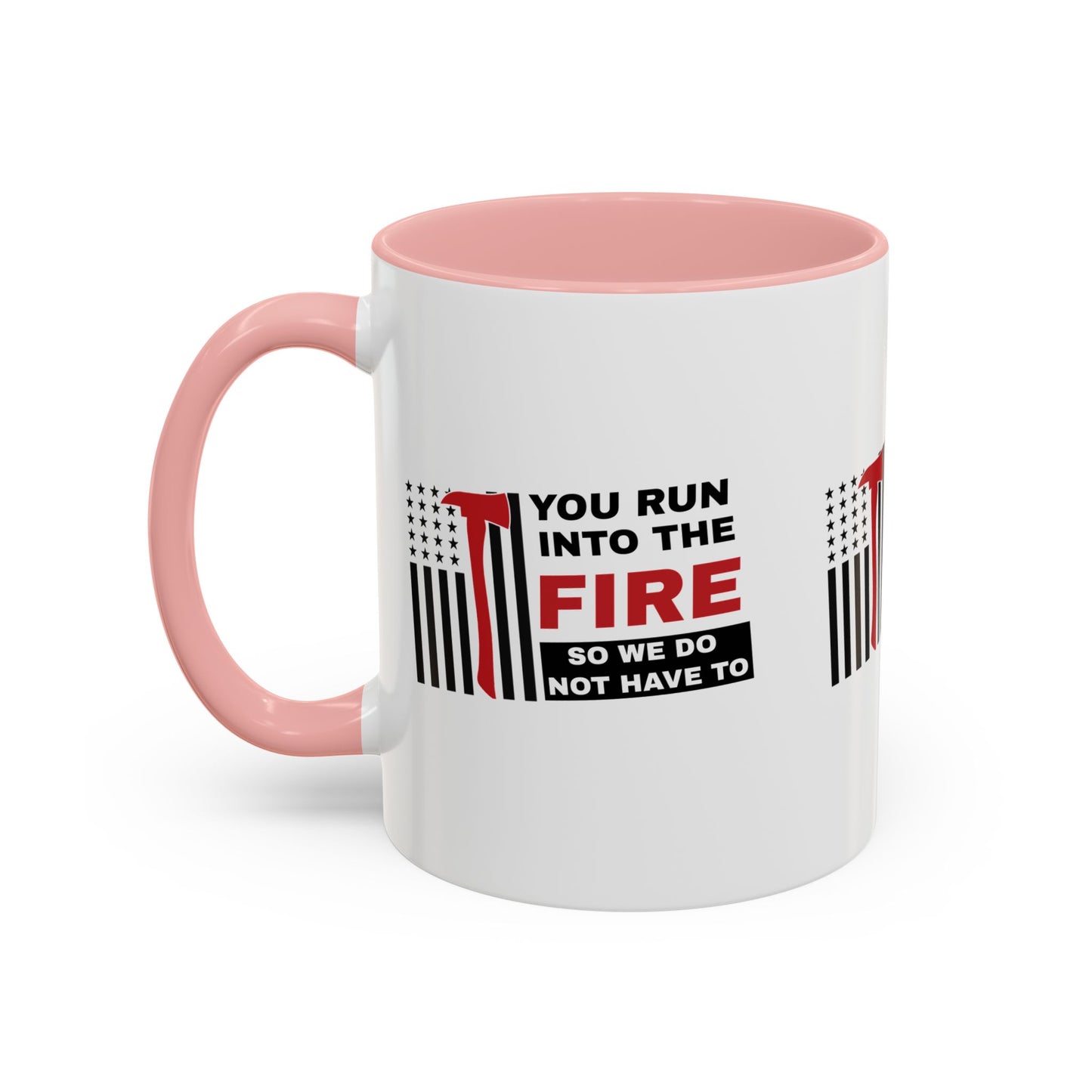 Firefighter Accent Coffee Mug – You run into the fire, so we do not have to