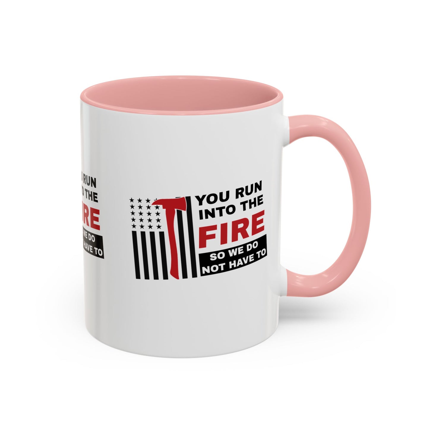 Firefighter Accent Coffee Mug – You run into the fire, so we do not have to