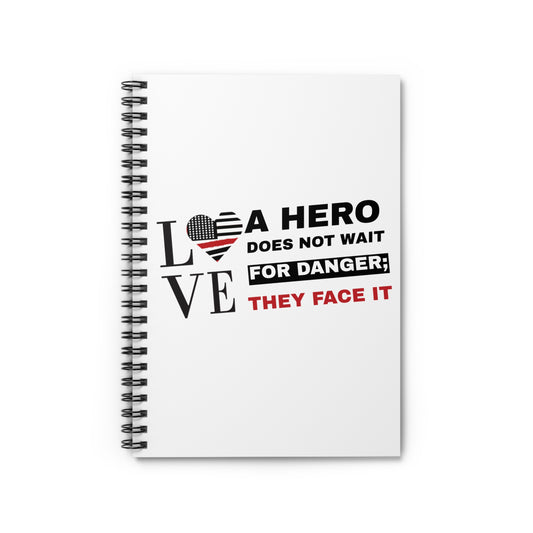 Firefighter Spiral Notebook – A hero does not wait for danger; they face it