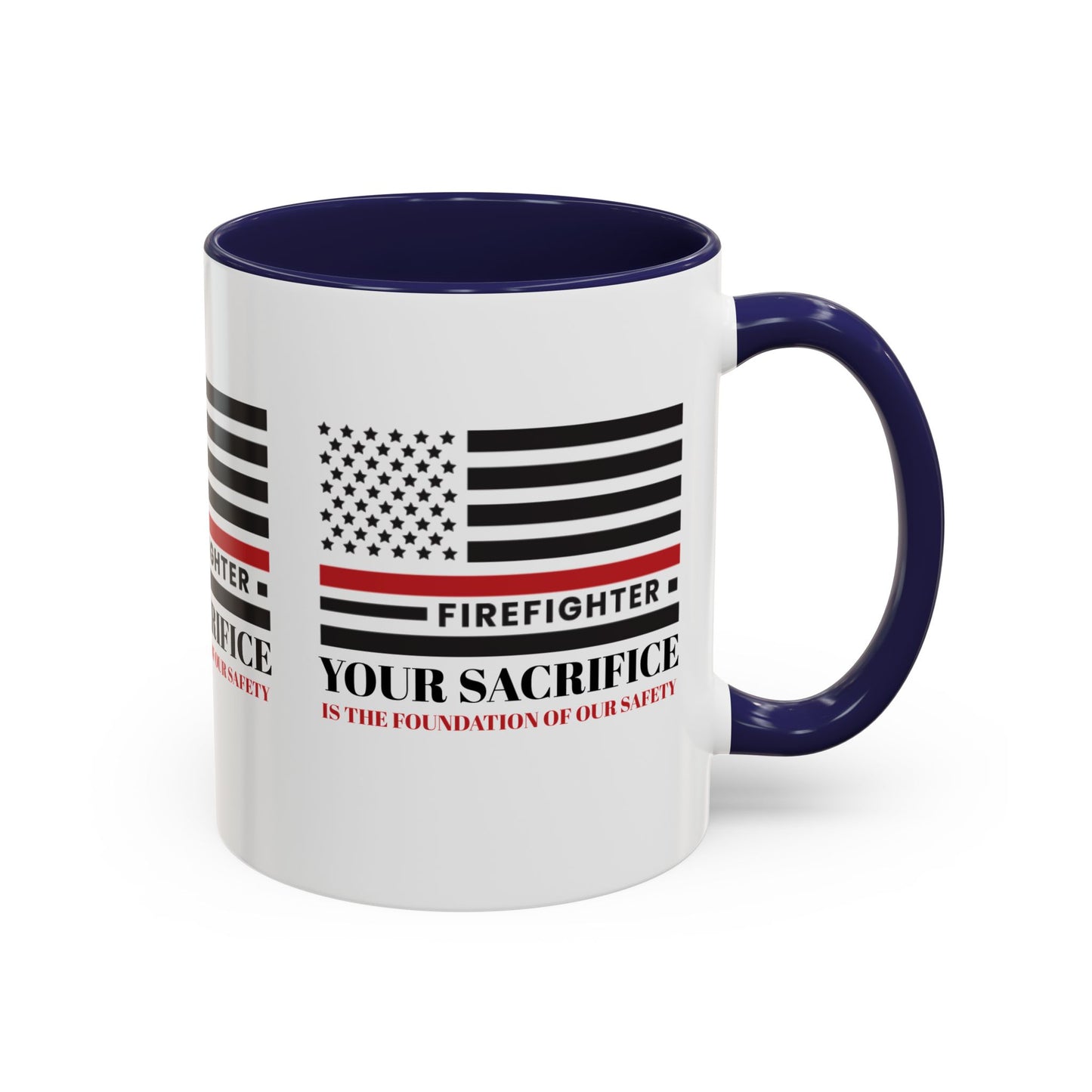 Firefighter Accent Coffee Mug – Your sacrifice is the foundation of our safety