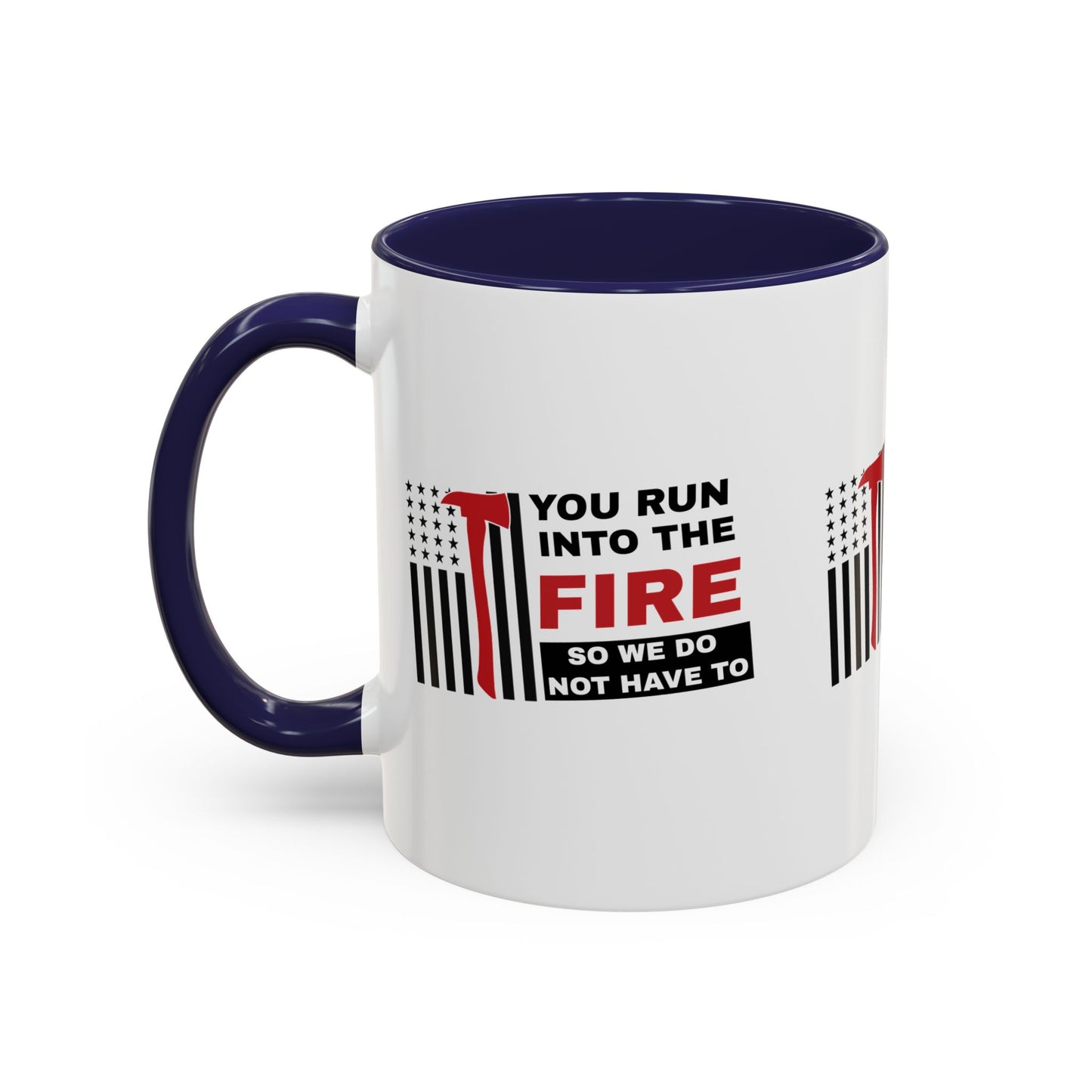 Firefighter Accent Coffee Mug – You run into the fire, so we do not have to