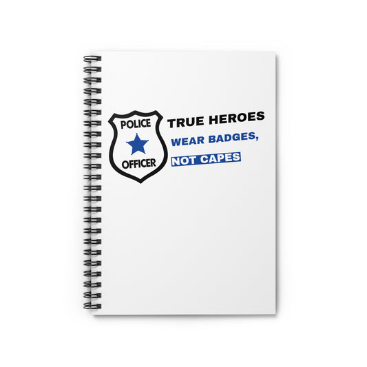 Police Spiral Notebook – True heroes wear badges, not capes