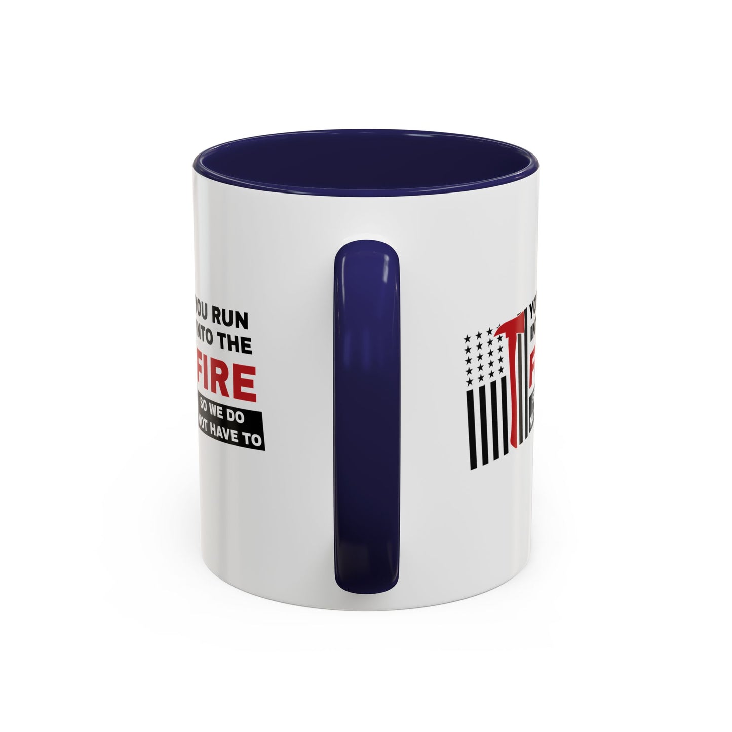 Firefighter Accent Coffee Mug – You run into the fire, so we do not have to