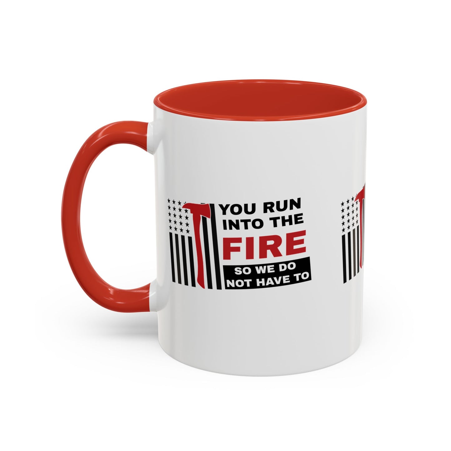 Firefighter Accent Coffee Mug – You run into the fire, so we do not have to