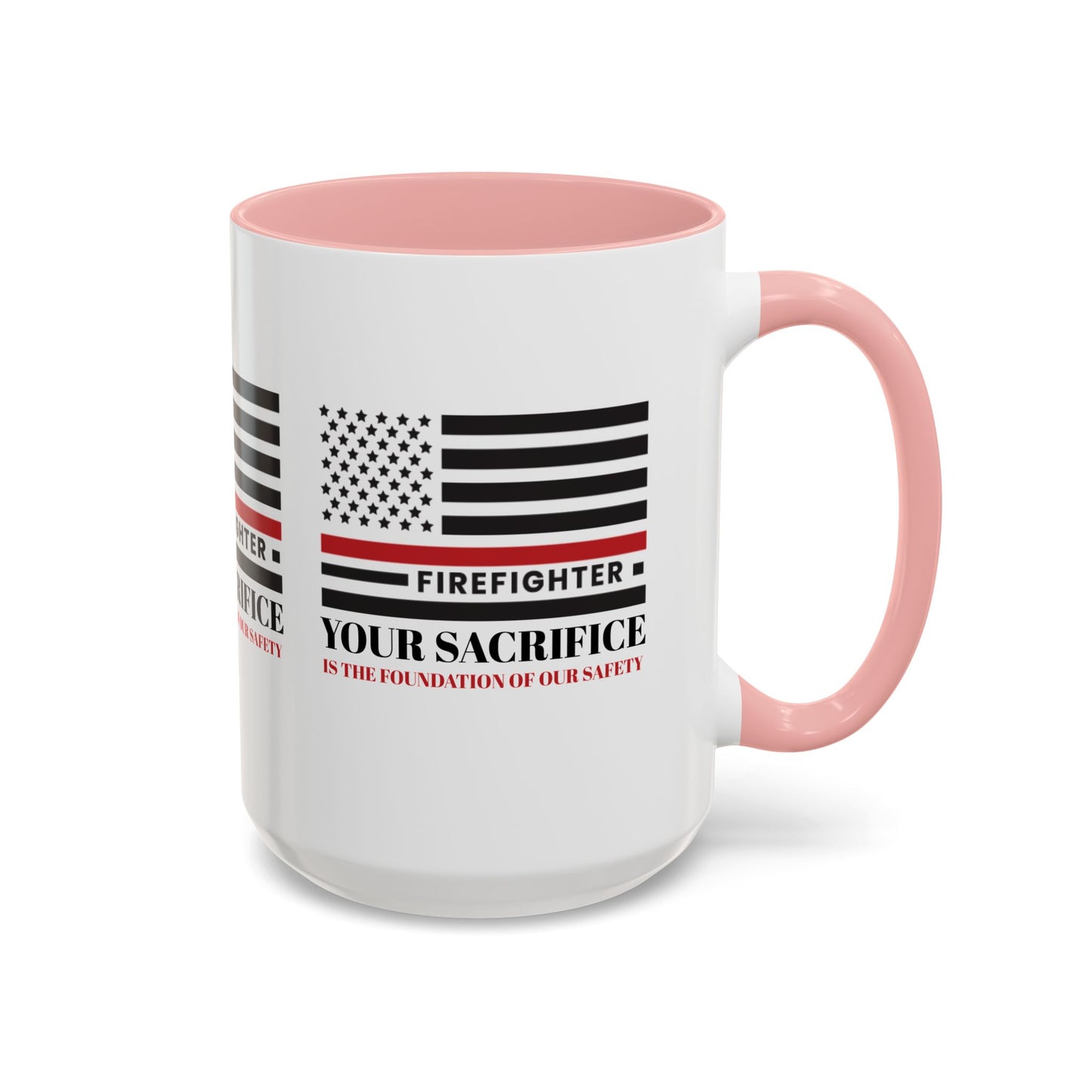 Firefighter Accent Coffee Mug – Your sacrifice is the foundation of our safety
