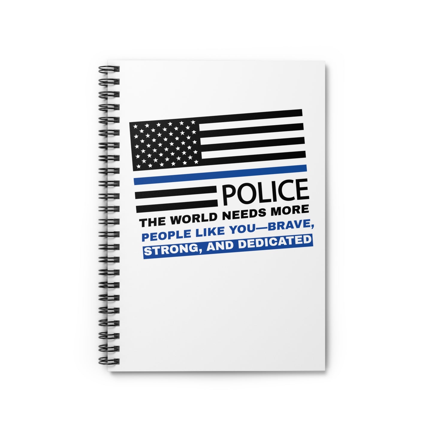 Police Spiral Notebook – The world needs more people like you—brave, strong, and dedicated