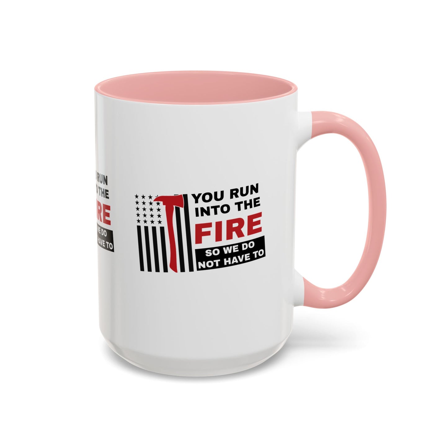 Firefighter Accent Coffee Mug – You run into the fire, so we do not have to