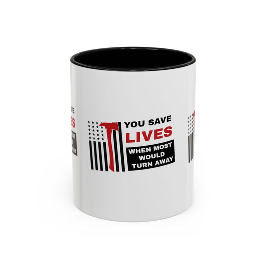 Firefighter Accent Coffee Mug – You save lives when most would turn away