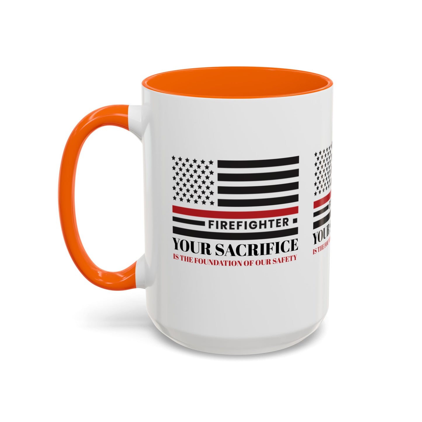 Firefighter Accent Coffee Mug – Your sacrifice is the foundation of our safety