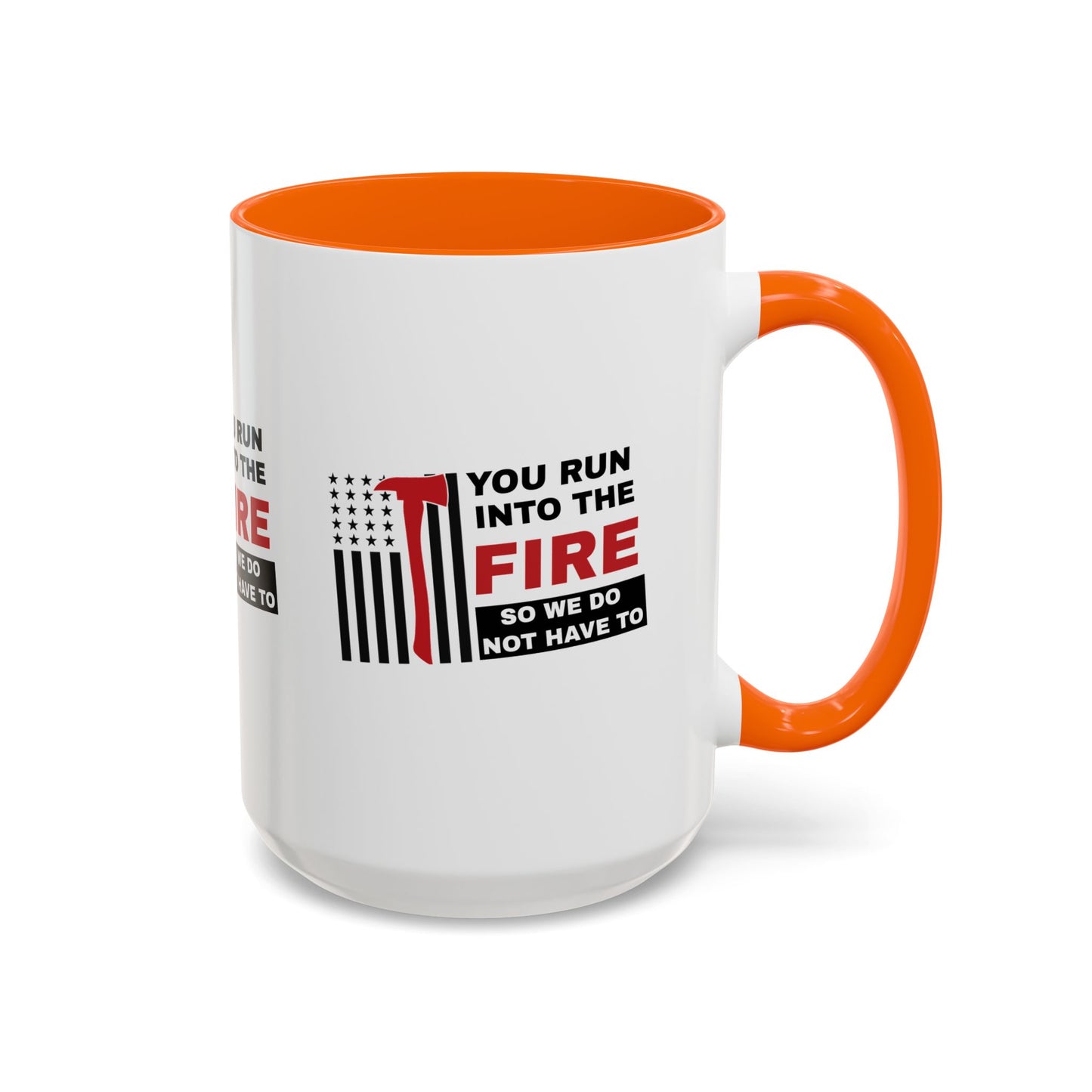 Firefighter Accent Coffee Mug – You run into the fire, so we do not have to