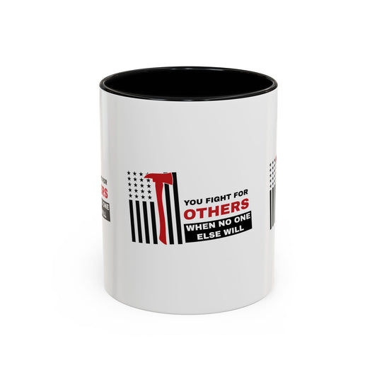 Firefighter Accent Coffee Mug – You fight for others when no one else will