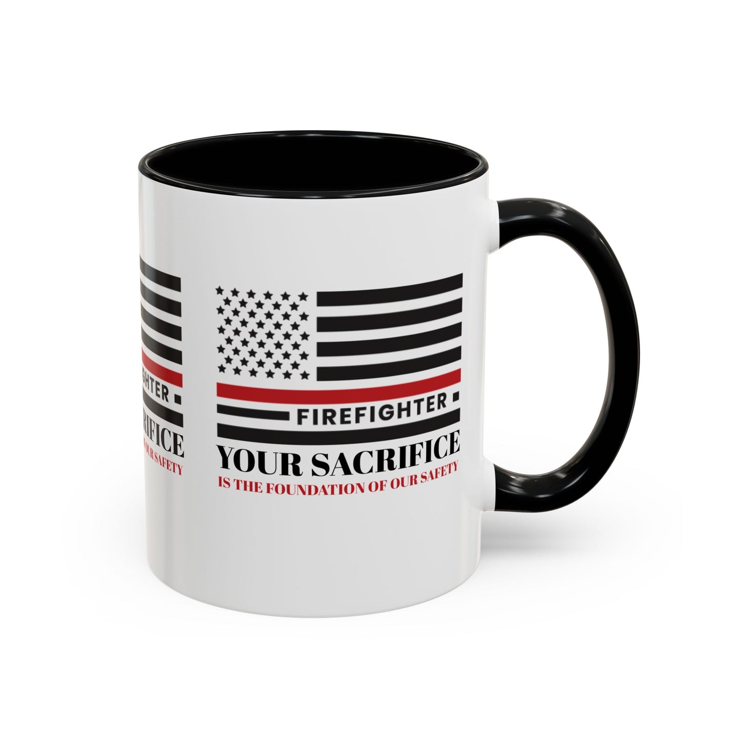 Firefighter Accent Coffee Mug – Your sacrifice is the foundation of our safety