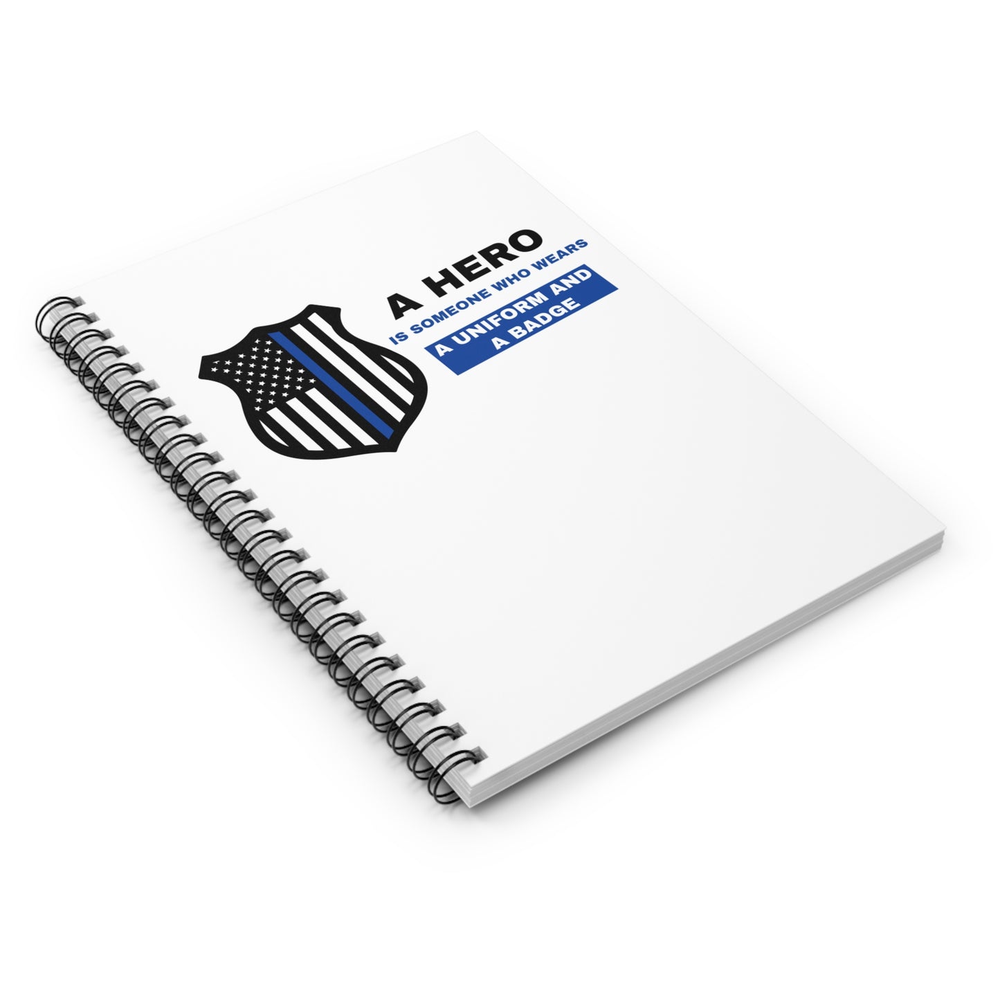 Police Spiral Notebook – A hero is someone who wears a uniform and a badge