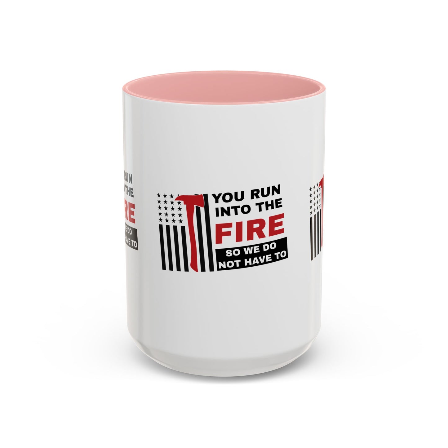 Firefighter Accent Coffee Mug – You run into the fire, so we do not have to