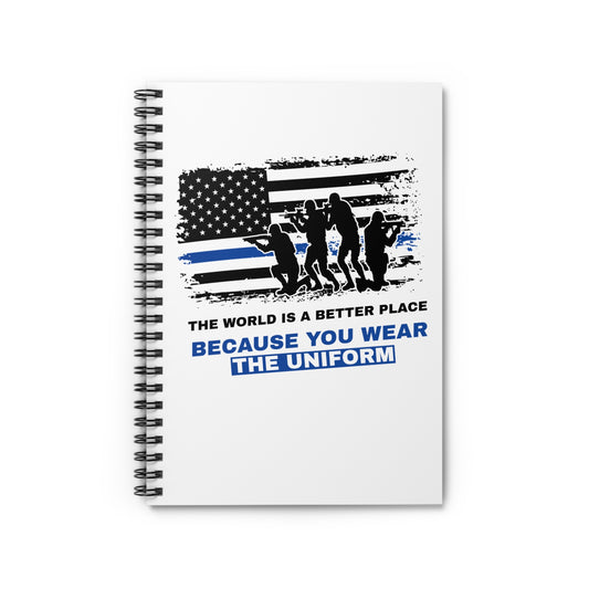 Police Spiral Notebook – The world is a better place because you wear the uniform