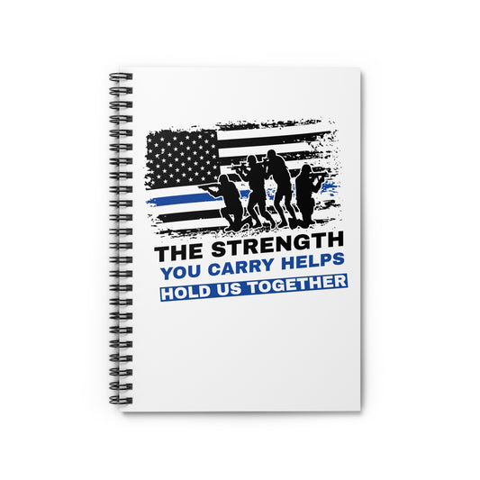 Police Spiral Notebook – The strength you carry helps hold us together