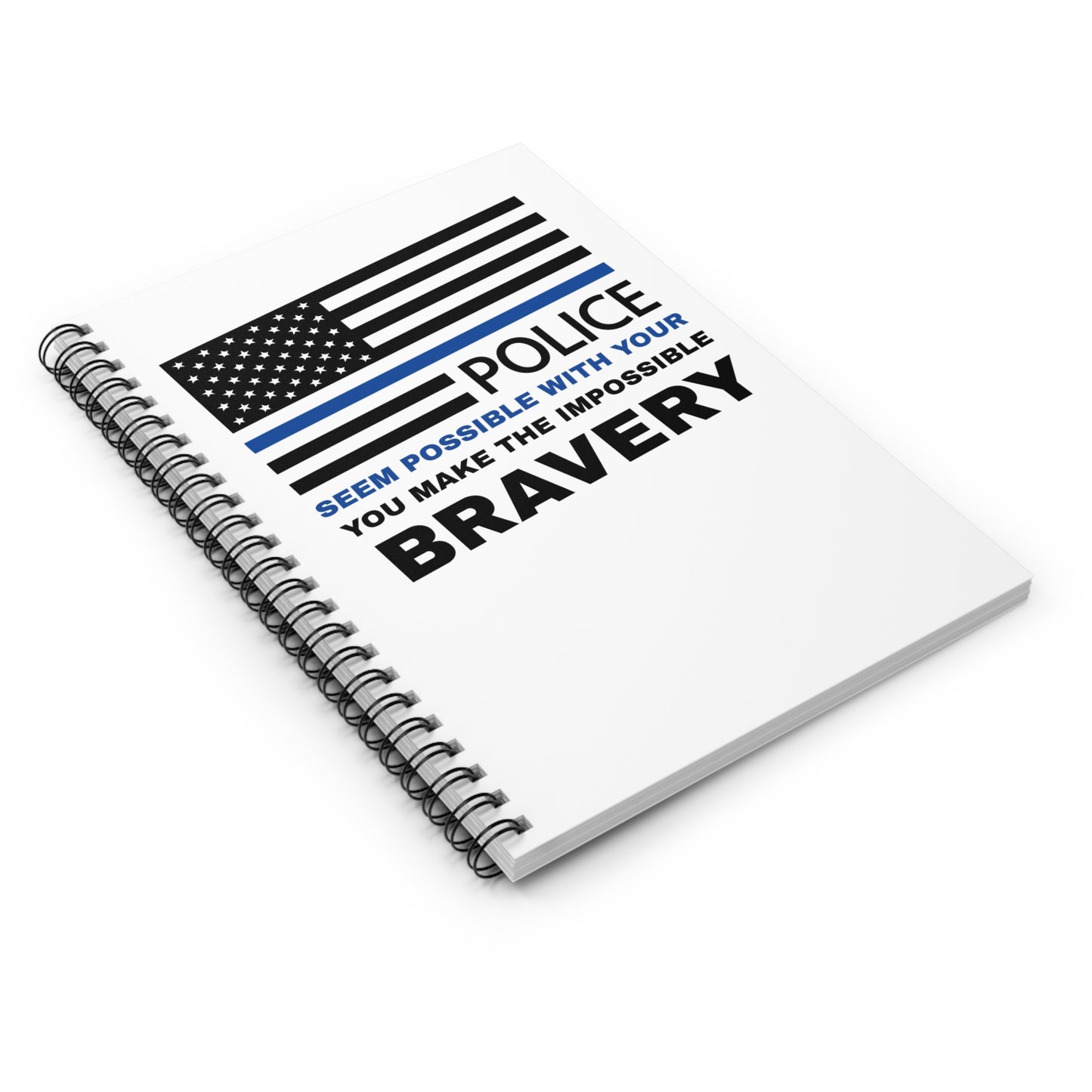 Police Spiral Notebook – You make the impossible seem possible with your bravery