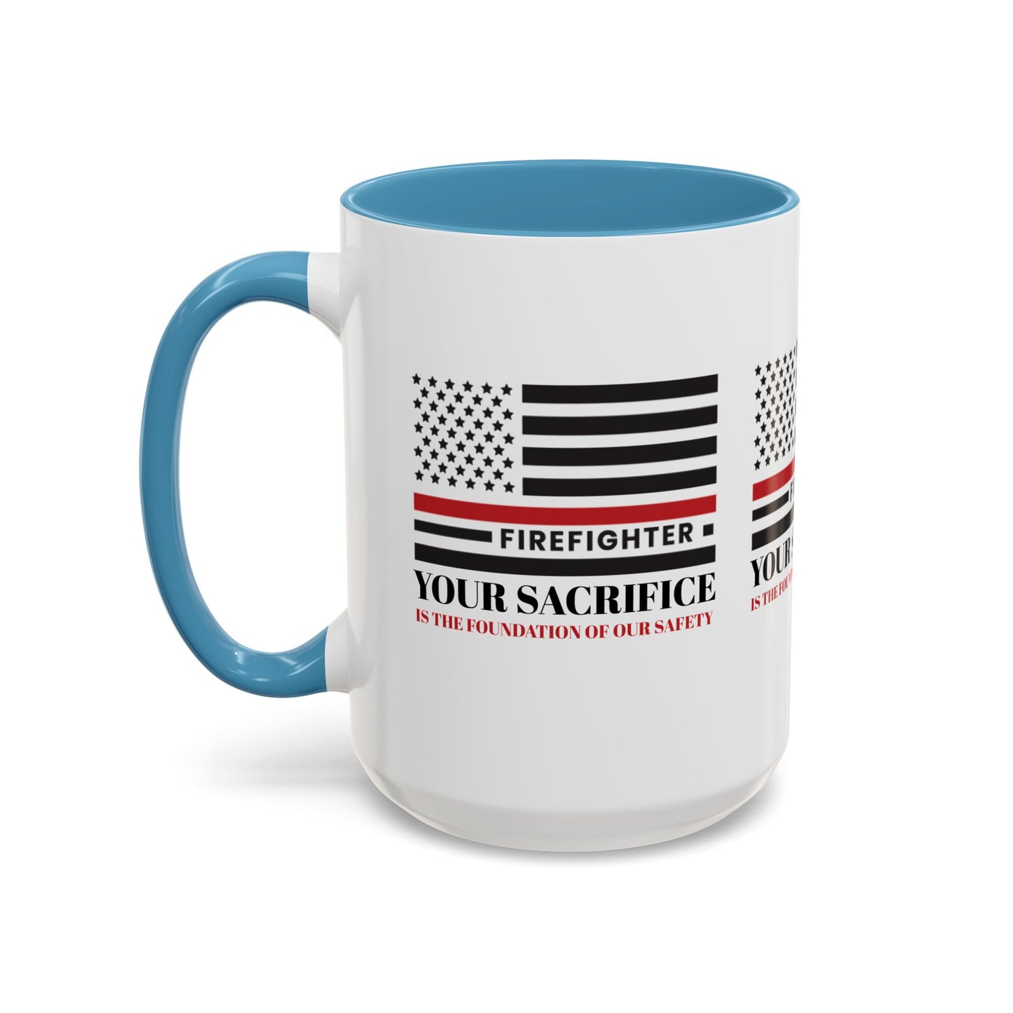 Firefighter Accent Coffee Mug – Your sacrifice is the foundation of our safety