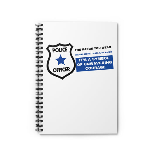 Police Spiral Notebook – The badge you wear means more than just a job It’s a symbol of unwavering courage
