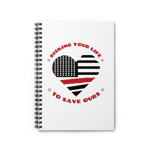 Firefighter Spiral Notebook – Risking your life to save ours