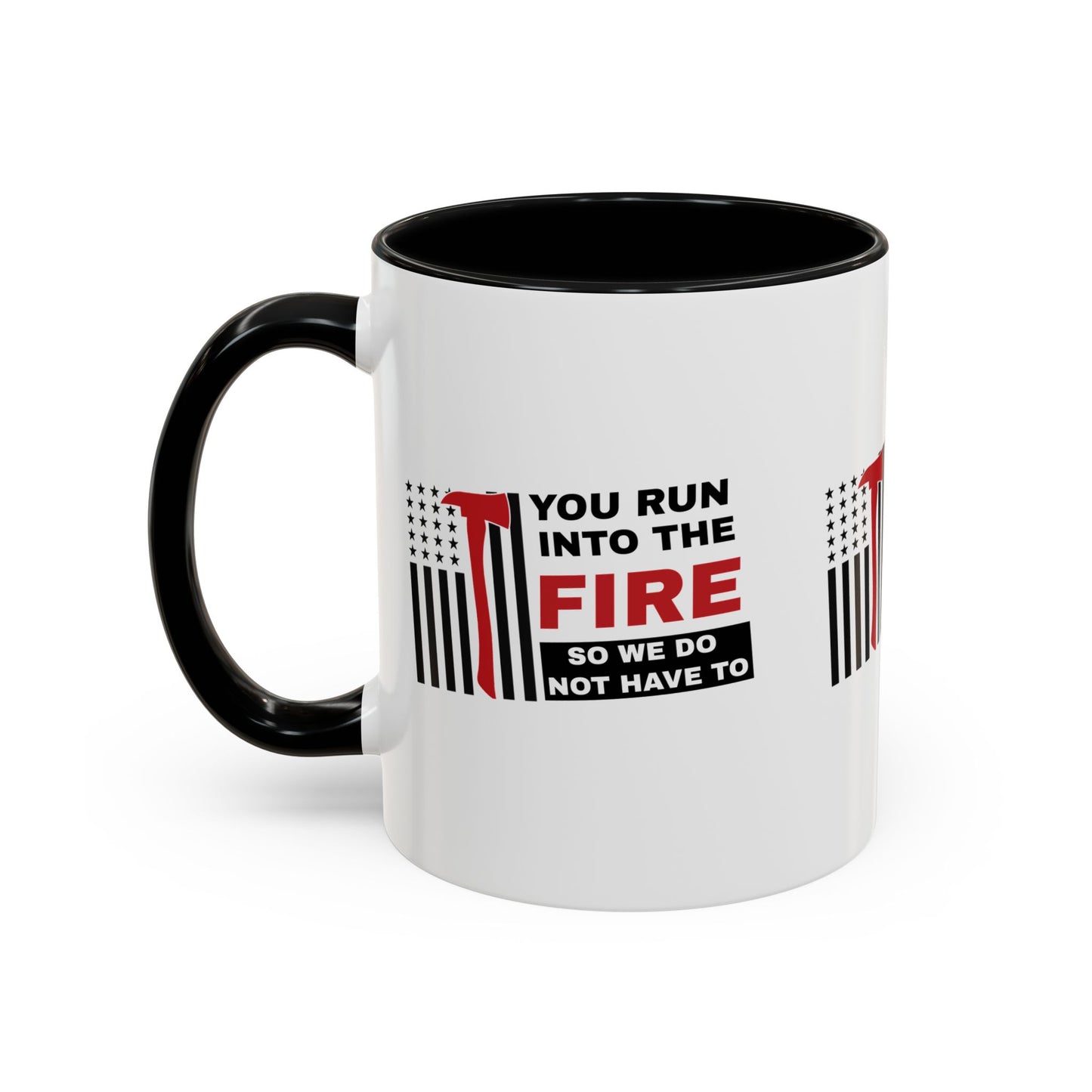 Firefighter Accent Coffee Mug – You run into the fire, so we do not have to