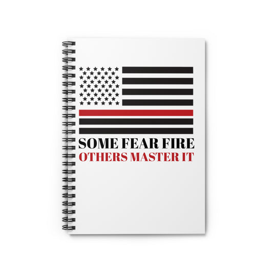Firefighter Spiral Notebook – Some fear fire, others master it