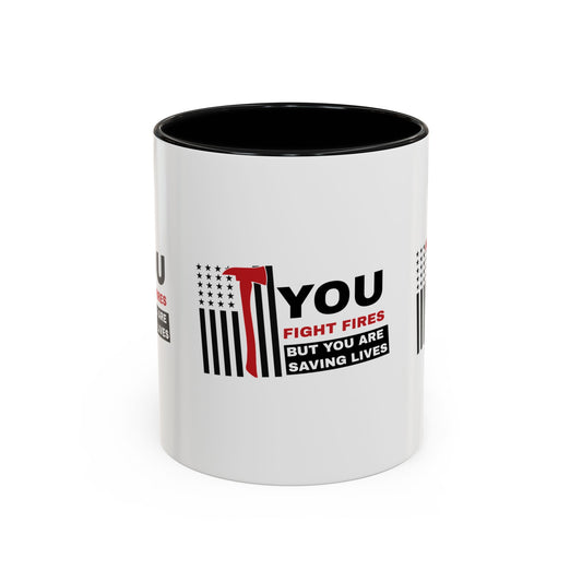 Firefighter Accent Coffee Mug – You fight fires, but you are saving lives