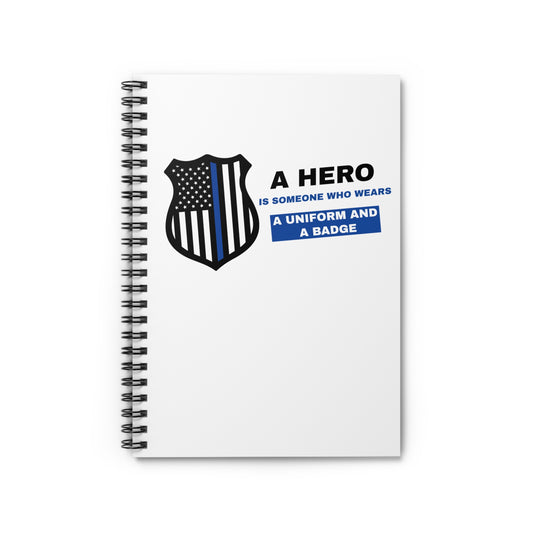 Police Spiral Notebook – A hero is someone who wears a uniform and a badge