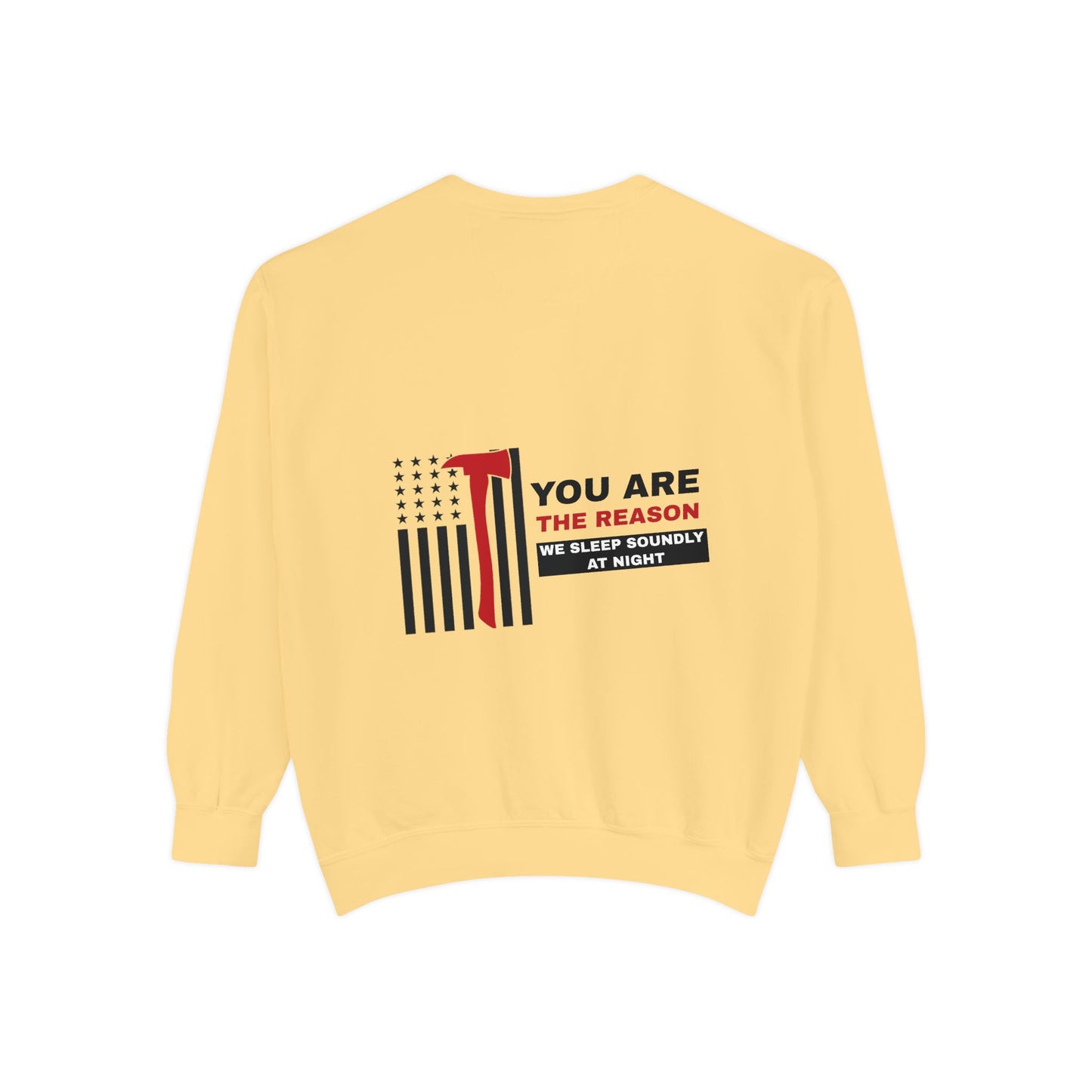 Firefighter Unisex Garment-Dyed Sweatshirt – You are the reason we sleep soundly at night